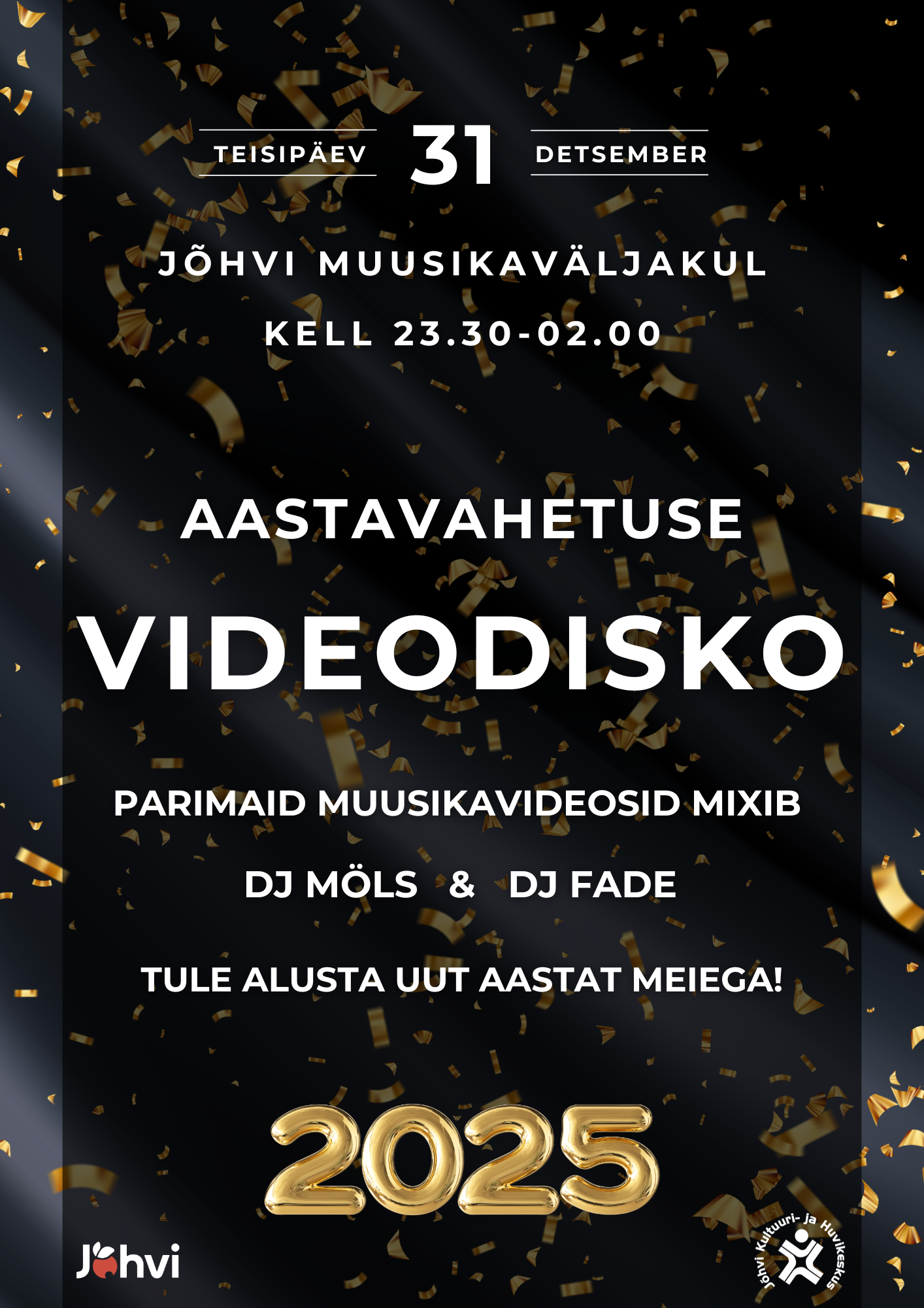 31. detsembril kell 23.30-02.00 Jõhvi Muusikaväljakul AASTAVAHETUSE VIDEODISKO Parimaid muusikavideosid mixib DJ MÖLS & DJ FADE TULE ALUSTA UUT AASTAT MEIEGA!